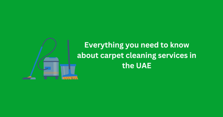Everything you need to know about carpet cleaning services in the UAE