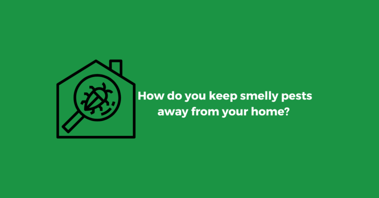 How do you keep smelly pests away from your home?